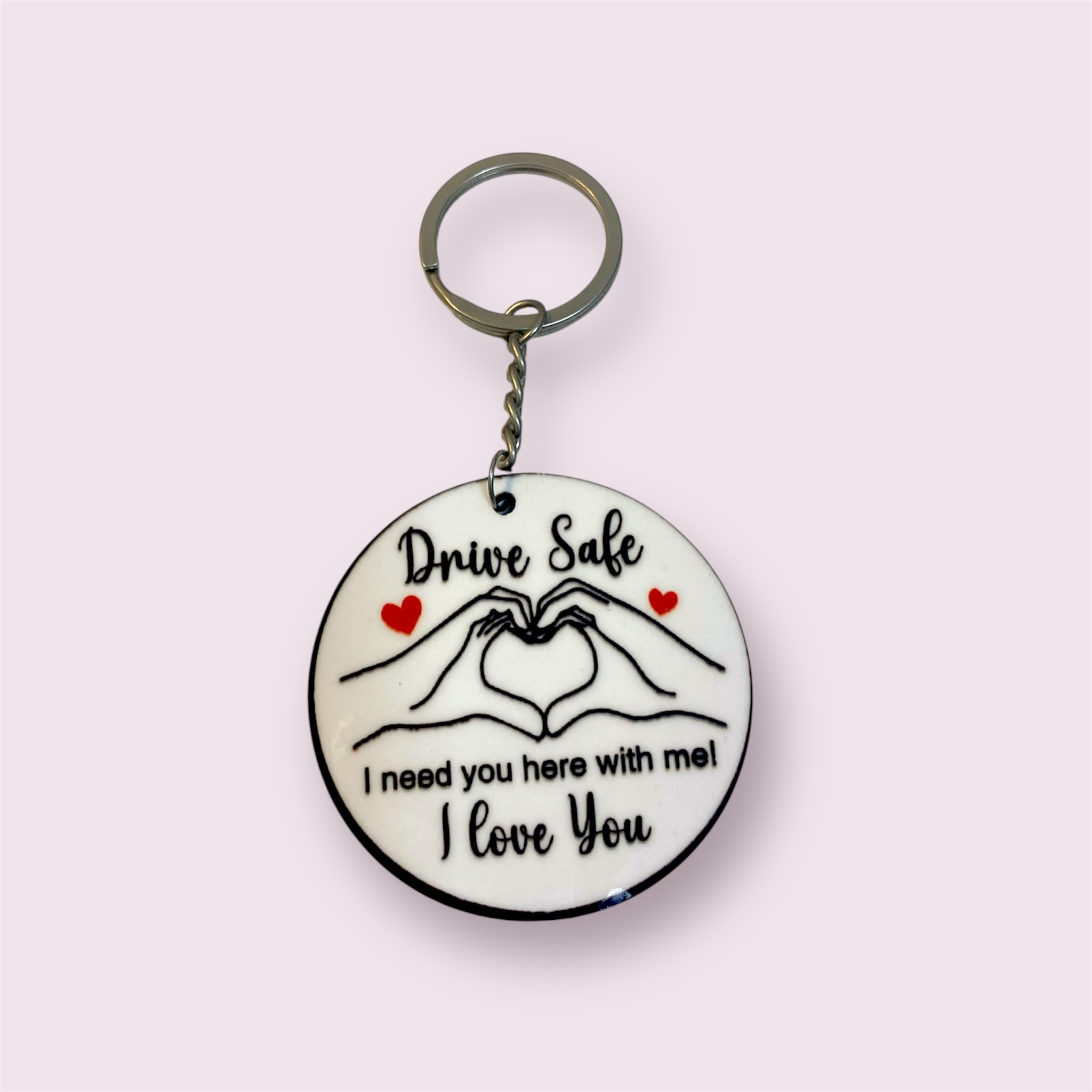 "Drive Safe... I Need You"